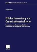 Effizienzbewertung von Organisationsstrukturen : Integration verhaltenswissenschaftlicher Erkenntnisse am Beispiel der Marktforschung