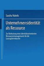 Unternehmensidentität als Ressource : zur Bedeutung eines identitätsorientierten Ressourcenmanagements für die Luxusgüterindustrie