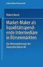 Market-Maker als liquiditätsspendende Intermediäre in Börsenmärkten : das Betreuerkonzept der Deutschen Börse AG