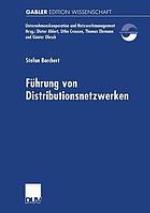 Führung von Distributionsnetzwerken : Eine Konzeption der Systemführung von Unternehmungsnetzwerken zur erfolgreichen Realisation von Efficient Consumer Response-Kooperationen