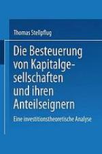 Die Besteuerung von Kapitalgesellschaften und ihren Anteilseignern eine investitionstheoretische Analyse