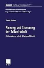 Planung und Steuerung der Teilzeitarbeit : Einflussfaktoren auf die Arbeitsproduktivität