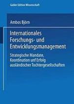 Internationales Forschungs- und Entwicklungsmanagement : strategische Mandate, Koordination und Erfolg ausländischer Tochtergesellschaften