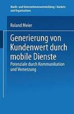 Generierung von Kundenwert durch mobile Dienste Potenziale durch Kommunikation und Vernetzung