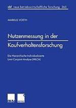 Nutzenmessung in der Kaufverhaltensforschung : die hierarchische individualisierte Limit-Conjoint-Analyse (HILCA)