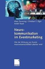 Neurokommunikation im Eventmarketing : wie die Wirkung von Events neurowissenschaftlich planbar wird