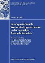 Interorganisationale Wertschöpfungsnetzwerke in der deutschen Automobilindustrie die Ausgestaltung von Geschäftsbeziehungen am Beispiel internationaler Standortentscheidungen
