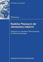 Reaktive Planung in der chemischen Industrie : Verfahren zur operativen Plananpassung für Mehrzweckanlagen