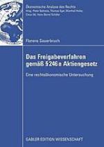 Das Freigabeverfahren gemäß [section] 246a Aktiengesetz : eine rechtsökonomische Untersuchung