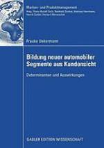 Bildung neuer automobiler Segmente aus Kundensicht : Determinanten und Auswirkungen
