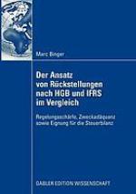 Der Ansatz von Rückstellungen nach HGB und IFRS im Vergleich : Regelungsschärfe, Zweckadäquanz sowie Eignung für die Steuerbilanz