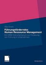 Führungsförderndes Human Ressource Management : ein HRM-Instrumentarium zur Förderung von Führung in Unternehmen