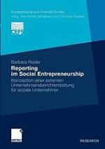 Reporting im Social Entrepreneurship Konzeption einer externen Unternehmensberichterstattung für soziale Unternehmer