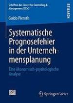 Systematische Prognosefehler in der Unternehmensplanung : eine ökonomisch-psychologische Analyse