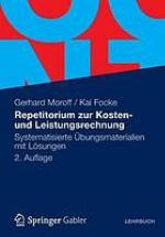 Repetitorium zur Kosten- und Leistungsrechnung : systematisierte Übungsmaterialien mit Lösungen