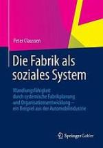 Die Fabrik als soziales System Wandlungsfähigkeit durch systemische Fabrikplanung und Organisationsentwicklung ; ein Beispiel aus der Automobilindustrie