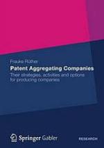Patent aggregating companies : their strategies, activities and options for producing companies