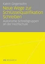 Neue Wege zur Schlüsselqualifikation Schreiben : autonome Schreibgruppen an der Hochschule