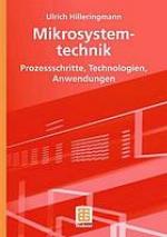 Mikrosystemtechnik Prozessschritte, Technologien, Anwendungen ; mit 13 Tabellen