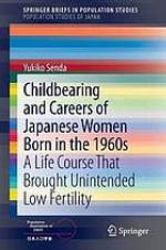 Childbearing and careers of Japanese women born in the 1960 : a life course that brought unintended low fertility