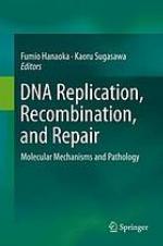 DNA replication, recombination, and repair : molecular mechanisms and pathology