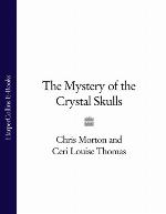 The Mystery of the Crystal Skulls