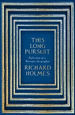 This Long Pursuit: Reflections of a Romantic Biographer