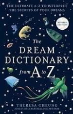 The dream dictionary from a to z [revised edition] : the ultimate a-z to interpret the secrets of your dreams