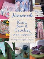 Homemade Knit, Sew and Crochet