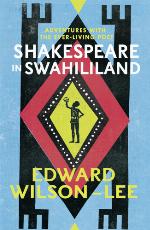 Shakespeare in Swahililand : adventures with the ever-living poet