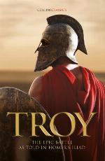Troy : the epic battle as told in Homer's Iliad