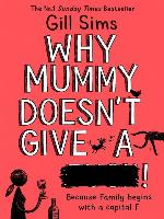 Why Mummy Doesn't Give a ****!