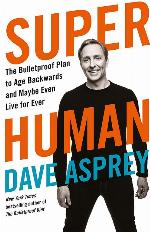 Super Human: The Bulletproof Plan to Age Backward and Maybe Even Live Forever