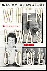 When I Was Cool: My Life at the Jack Kerouac School