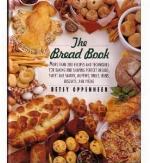 The Bread Book: More Than 200 Recipes and Techniques for Baking and Shaping Perfect Breads, Sweet and Savory Muffins, Rolls, Buns, Biscuits, and Piz