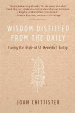 Wisdom Distilled from the Daily: Living the Rule of St. Benedict Today