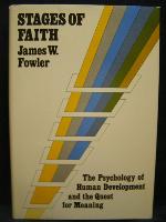 Stages of Faith: The Psychology of Human Development and the Quest for Meaning