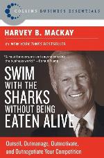 Swim with the Sharks Without Being Eaten Alive: Outsell, Outmanage, Outmotivate, and Outnegotiate Your Competition (Collins Business Essentials)