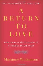 A Return to Love: Reflections on the Principles of &quot;A Course in Miracles&quot;
