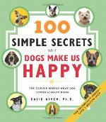 100 Simple Secrets Why Dogs Make Us Happy
