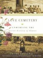 Love Cemetery : unburying the secret history of slaves