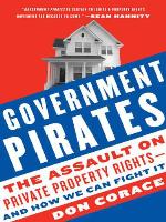 Government pirates : the assault on private property rights--and how we can fight it
