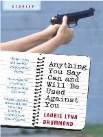 Anything You Say Can and Will Be Used Against You