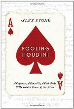 Fooling Houdini : magicians, mentalists, math geeks, and the hidden powers of the mind