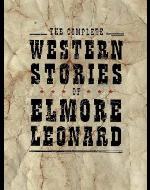 The Complete Western Stories of Elmore Leonard