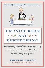 French Kids Eat Everything: How Our Family Moved to France, Cured Picky Eating, Banned Snacking, and Discovered 10 Simple Rules for Raising Happy, Healthy Eaters