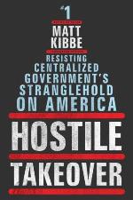 Hostile Takeover: Resisting Centralized Government's Stranglehold on America