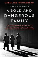 A Bold and Dangerous Family: The Remarkable Story of an Italian Mother, Her Two Sons, and Their Fight Against Fascism (The Resistance Quartet, 3)