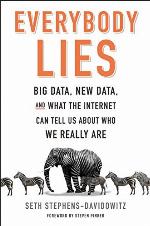 Everybody Lies: Big Data, New Data, and What the Internet Can Tell Us About Who We Really Are