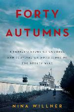 Forty Autumns: A Family's Story of Courage and Survival on Both Sides of the Berlin Wall